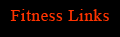 Click here to visit various fitness links for information on fitness equipment and products, health food, dieting, diets, supplements, etc..